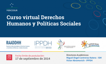 O Instituto de Políticas Públicas em Direitos Humanos do Mercosul (IPPDH) e o Instituto Social do Mercosul (ISM) lançam a chamada para o primeiro curso virtual Direitos Humanos e Políticas Sociais, que será realizado entre outubro e dezembro de 2014, com uma duração de 10 semanas. O prazo de inscrições termina no dia 17 de setembro.  