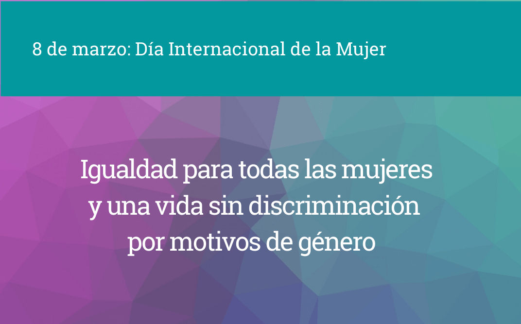 8 de marzo: Día Internacional de la Mujer: Avanzar en el camino de la  igualdad y el fin de la discriminación por motivos de género IPPDH