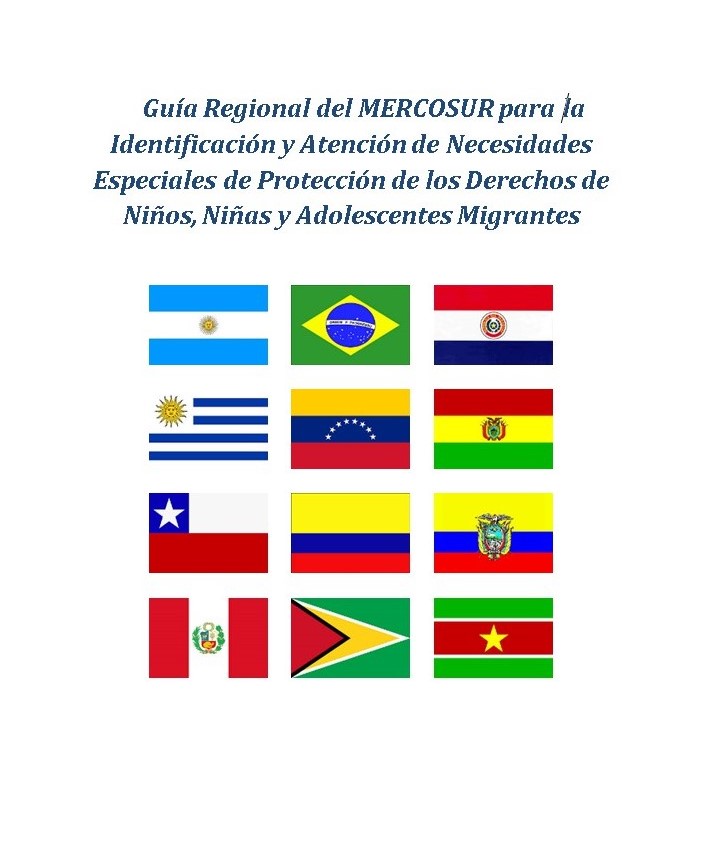 Guía Regional del MERCOSUR para la Identificación y Atención de Necesidades Especiales de Protección de los Derechos de Niños, Niñas y Adolescentes Migrantes