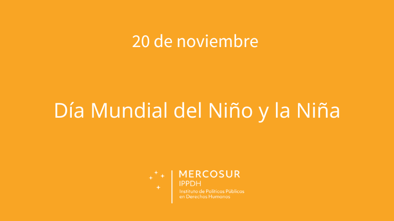 20 de noviembre - Día Mundial del Niño y la Niña: Políticas públicas para  la promoción y protección de los derechos de niños, niñas y adolescentes  del MERCOSUR IPPDH