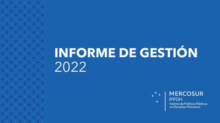 El Instituto de Políticas Públicas en Derechos Humanos del MERCOSUR publica el Informe de Gestión 2022