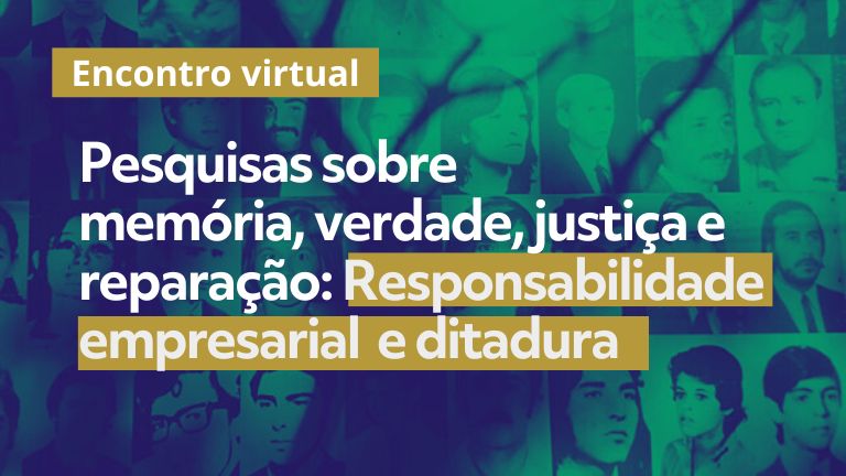 Encontro virtual: “Pesquisas sobre memória, verdade, justiça e reparação:  Responsabilidade empresarial e ditadura”