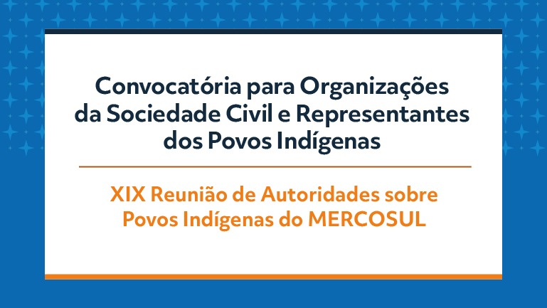 Convocação às organizações da sociedade civil e representantes dos povos indígenas para participarem da XIX Reunião de Autoridades dos Povos Indígenas (RAPIM)